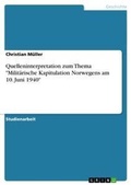 Cover: Quelleninterpretation zum Thema Militaerische Kapitulation Norwegens am 10. Juni 1940 - Grin Verlag