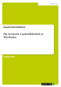 Abbildung von: Die hessische Landesbibliothek in Wiesbaden - Grin Verlag
