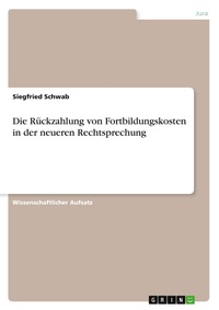 Abbildung von: Die Rueckzahlung von Fortbildungskosten in der neueren Rechtsprechung - Grin Verlag