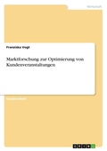 Cover: Marktforschung zur Optimierung von Kundenveranstaltungen - GRIN Verlag
