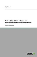 Cover: Rationabilis Oblatio - Thesen Zur Mystagogie Des Eucharistischen Kultes - Grin Verlag