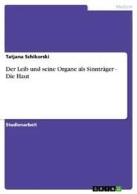 Abbildung von: Der Leib und seine Organe als Sinntraeger - Die Haut - Grin Verlag