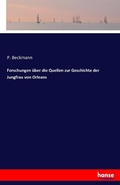 Cover: Forschungen ueber die Quellen zur Geschichte der Jungfrau von Orleans - Hansebooks