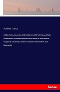 Cover: Achilles Tatiou Alesandres Ertikn biblia 8. Achillis Tatii Alexandrini De Clitophontis et Leucippes amoribus libri 8 Graece et Latine textum recognovit, selectamque lectionis varietatem adiecit Christ. Guil. Mitscherlich - Hansebooks