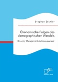 Cover: &Ouml;konomische Folgen des demographischen Wandels. Diversity Management als L&ouml;sungsansatz - Diplomica Verlag
