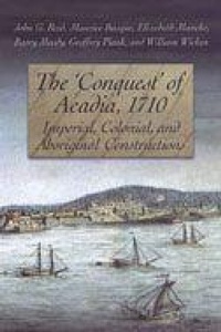 Enlarge image Cover: The 'Conquest' of Acadia, 1710 - University of Toronto Press
