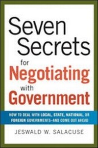Enlarge image Cover: Seven Secrets for Negotiating with Government: How to Deal with Local, State, National or Foreign Governments-and Come Out Ahead - Amacom