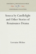 Cover: Seneca by Candlelight and Other Stories of Renaissance Drama - University of Pennsylvania Press