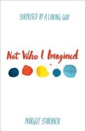 Cover: Not Who I Imagined - Baker Books, a division of Baker Publishing Group