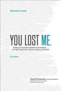 Cover: You Lost Me Discussion Guide - Starting Conversations Between Generations...On Faith, Doubt, Sex, Science, Culture, and Church - Baker Books, a division of Baker Publishing Group