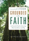 Cover: Grounded in the Faith - An Essential Guide to Knowing What You Believe and Why - Baker Books, a division of Baker Publishing Group