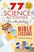 Cover: 77 Fairly Safe Science Activities for Illustrating Bible Lessons - Baker Books, a division of Baker Publishing Group