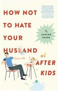 Cover: How Not to Hate Your Husband After Kids - Little Brown and Company