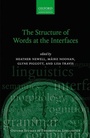 Cover: The Structure of Words at the Interfaces - Oxford University Press