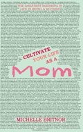 Cover: Cultivate your life as a Mom - Michelle Britnor