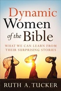 Cover: Dynamic Women of the Bible - What We Can Learn from Their Surprising Stories - Baker Books, a division of Baker Publishing Group