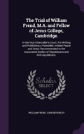 Cover: The Trial of William Frend, M.A. and Fellow of Jesus College, Cambridge. - Palala Press