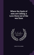 Cover: Where the Souls of men are Calling; a Love Story out of the war Zone - Palala Press