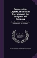 Cover: Organization, Objects, and Plan of Operations of the Emigrant Aid Company - Palala Press
