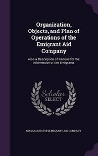 Enlarge image Cover: Organization, Objects, and Plan of Operations of the Emigrant Aid Company - Palala Press