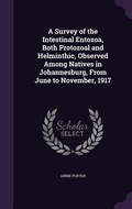 Cover: A Survey of the Intestinal Entozoa, Both Protozoal and Helminthic, Observed Among Natives in Johannesburg, From June to November, 1917 - Palala Press