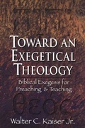 Cover: Toward an Exegetical Theology - Biblical Exegesis for Preaching and Teaching - Baker Academic, Div of Baker Publishing Group