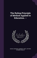 Cover: The Ruling Principle of Method Applied to Education. -- - Palala Press
