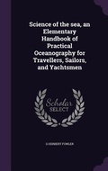Cover: Science of the sea, an Elementary Handbook of Practical Oceanography for Travellers, Sailors, and Yachtsmen - Palala Press