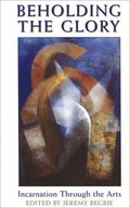 Cover: Beholding the Glory - Incarnation through the Arts - Baker Academic, Div of Baker Publishing Group
