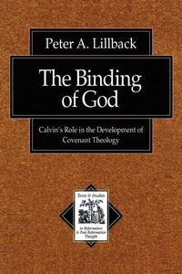 Enlarge image Cover: The Binding of God - Calvin`s Role in the Development of Covenant Theology - Baker Books, a division of Baker Publishing Group
