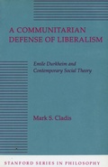 Cover: A Communitarian Defense of Liberalism - Stanford University Press