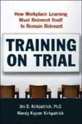 Cover: Training on Trial: How Workplace Learning Must Reinvent Itself to Remain Relevant - Amacom
