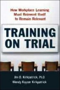 Enlarge image Cover: Training on Trial: How Workplace Learning Must Reinvent Itself to Remain Relevant - Amacom