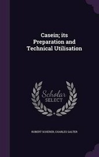Enlarge image Cover: Casein; Its Preparation and Technical Utilisation - Palala Press