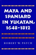 Cover: Maya and Spaniard in Yucatan, 1648-1812 - Stanford University Press