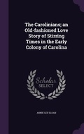 Cover: The Carolinians; an Old-fashioned Love Story of Stirring Times in the Early Colony of Carolina - Palala Press