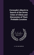 Cover: Coronado's March in Search of the Seven Cities of Cibola and Discussion of Their Probable Location - Palala Press