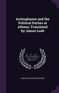 Cover: Aristophanes and the Political Parties at Athens; Translated by James Loeb - Palala Press