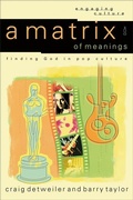 Cover: A Matrix of Meanings - Finding God in Pop Culture - Baker Academic, Div of Baker Publishing Group