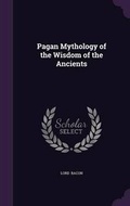Cover: Pagan Mythology of the Wisdom of the Ancients - Palala Press