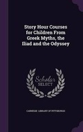 Cover: Story Hour Courses for Children From Greek Myths, the Iliad and the Odyssey - Palala Press