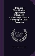 Cover: Plan and Classification, Department Ethnology, Archaeology, History, Cartography, Latin-American - Palala Press