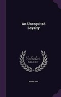 Cover: An Unrequited Loyalty - Palala Press