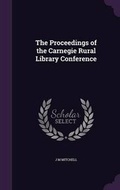 Cover: The Proceedings of the Carnegie Rural Library Conference - Palala Press