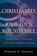 Cover: Christianity at the Religious Roundtable - Evangelicalism in Conversation with Hinduism, Buddhism, and Islam - Baker Academic, Div of Baker Publishing Group