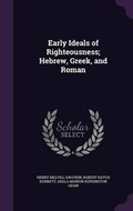 Cover: Early Ideals of Righteousness; Hebrew, Greek, and Roman - Palala Press
