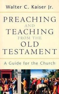 Enlarge image Cover: Preaching and Teaching from the Old Testament - A Guide for the Church - Baker Academic, Div of Baker Publishing Group