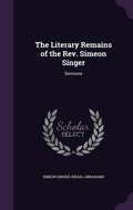 Cover: The Literary Remains of the Rev. Simeon Singer - Palala Press