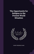 Cover: The Opportunity for Religion in the Present World Situation - Palala Press