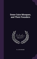 Cover: Some Cairo Mosques, and Their Founders - Palala Press